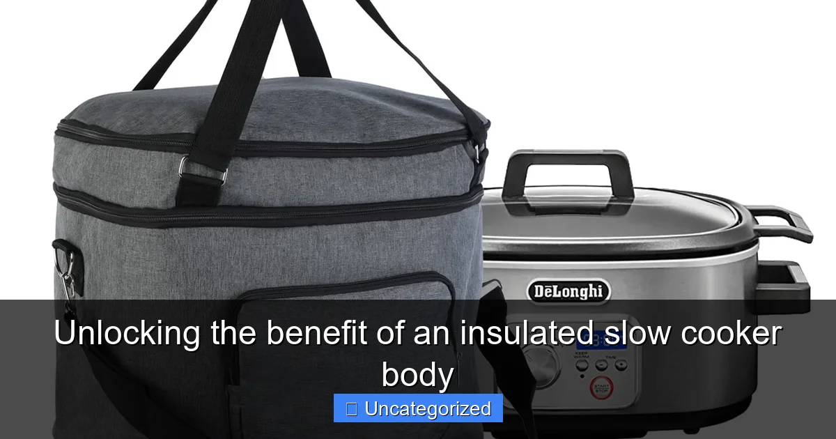 Unlocking the benefit of an insulated slow cooker body