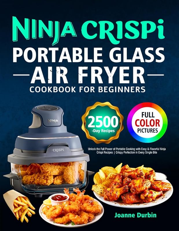 Ninja Crispi Portable Glass Air Fryer Cookbook: Delicious & Easy Recip