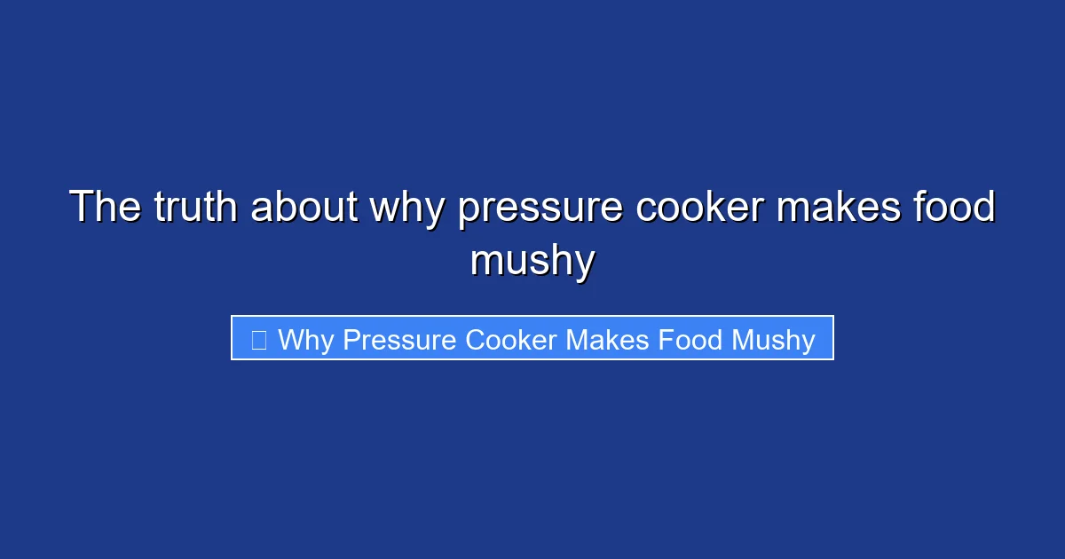 The truth about why pressure cooker makes food mushy